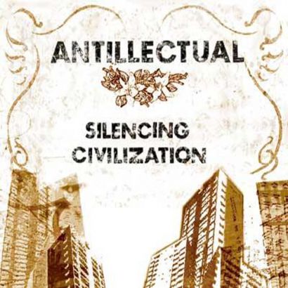 ANTILLECTUAL : Silencing civilization