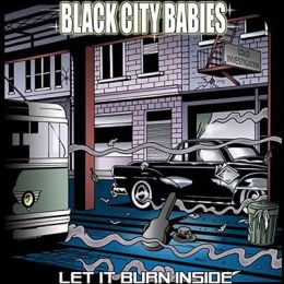 BLACK CITY BABIES : Let it burn inside [Kicking016]