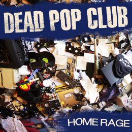 DEAD POP CLUB : Home rage [Kicking033]