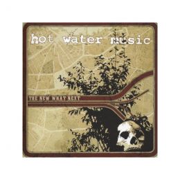 HOT WATER MUSIC : The new what next [DISTRO]