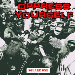 OPPRESS YOURSELF : Square one [DISTRO]