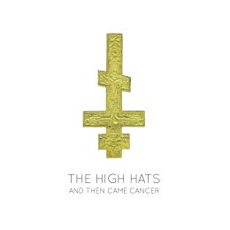 THE HIGH HATS : And then came cancer [DISTRO]