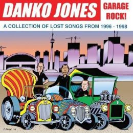 DANKO JONES : Garage rock! (a collection of lost songs from 1996 - 1998) [DISTRO]