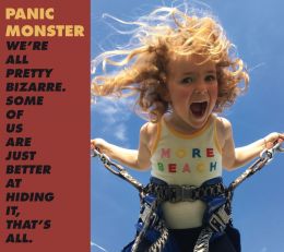 PANIC MONSTER : We're all pretty bizarre. Some of us are just better at hiding it, that’s all [Kicking127]