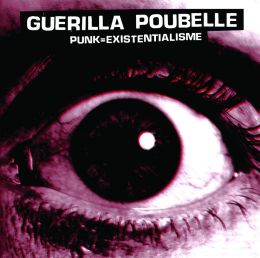 GUERILLA POUBELLE : Punk=Existentialisme [DISTRO]