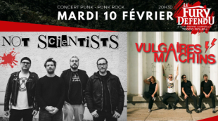 VULGAIRES MACHINS + NOT SCIENTISTS - Le Fury Défendu / Rouen - Mar. 10 février 2026